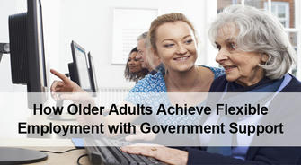 Bidding Farewell to Retirement Struggles: How Older Adults Achieve Flexible Employment with Government Support